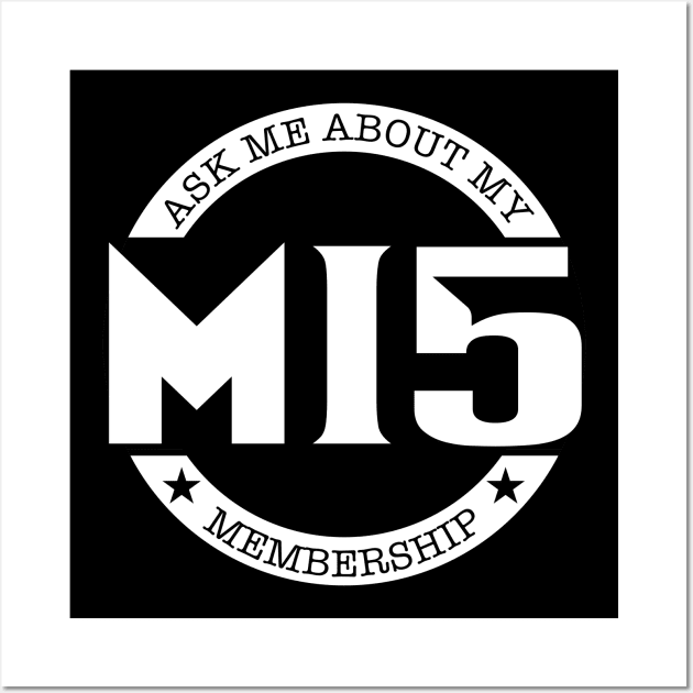 Ask to Me About My MI5 Membership Wall Art by Kev Brett Designs